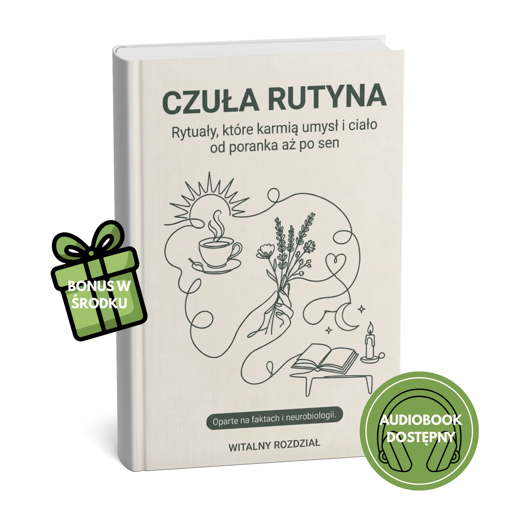 CZUŁA RUTYNA-RYTUAŁY, KTÓRE KARMIĄ UMYSŁ I CIAŁO OD PORANKA AŻ PO SEN