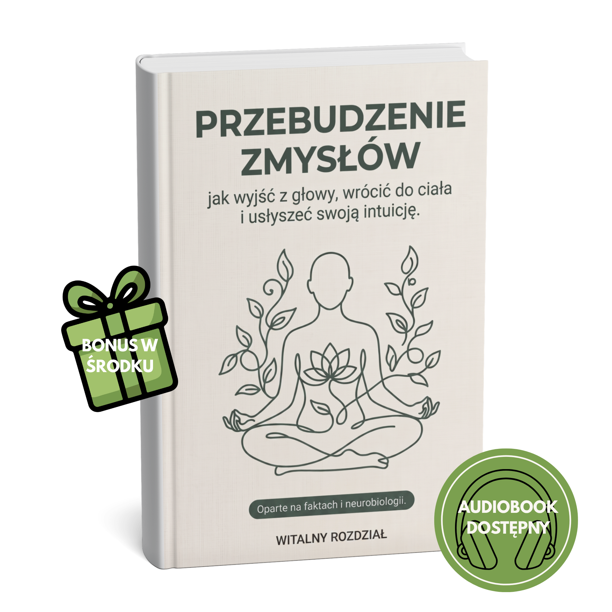 PRZEBUDZENIE ZMYSŁÓW-JAK WYJŚĆ Z GŁOWY, WRÓCIĆ DO CIAŁA I USŁYSZEĆ SWOJĄ INTUICJĘ.